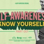 Business Tips: Self-Awareness: Know Yourself:  Gary Vaynerchuk