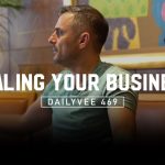 Business Tips: Building a Business for Yourself Is an Ambitious Goal | Dailyvee 469 in Singapore